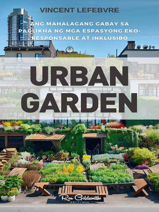 Title details for Urban Garden, Ang mahalagang gabay sa paglikha ng mga espasyong eko-responsable at inklusibo by Vincent Lefebvre - Available
